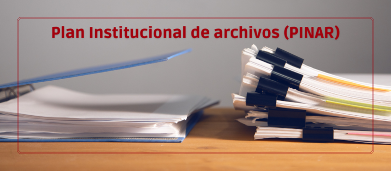 ¿Qué es el plan institucional de Archivos (PINAR)?